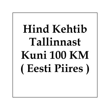 Hind Kehtib Tallinnast  Kuni 100 KM